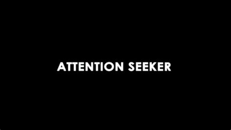 Attention Seekers Quotes
