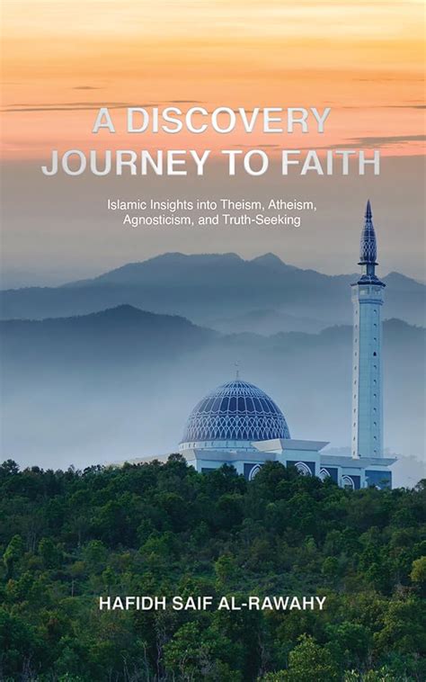 A DISCOVERY JOURNEY TO FAITH: Islamic Insights into Theism, Atheism ...