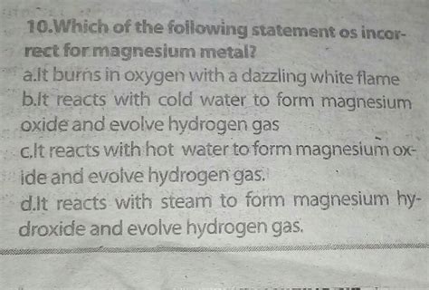 which of the following statement is incorrect for magnesium metal ...