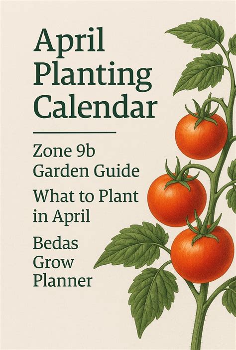 April Garden Guide for Zone 9b – Spring Planting Calendar & Growing ...