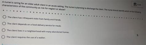 Solved: a FLAG A nurse is caring for an older adult client in an acute ...