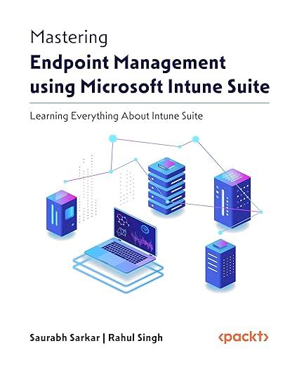Mastering Endpoint Management using Microsoft Intune Suite: Learning ...