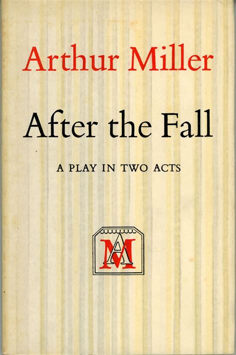 AFTER THE FALL: A PLAY | Arthur Miller | First edition