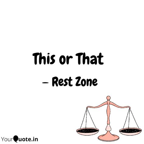 This or That | Quotes & Writings by Rest Zone | YourQuote