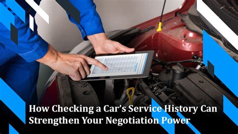 How Checking a Car’s Service History Can Strengthen Your Negotiation Power?