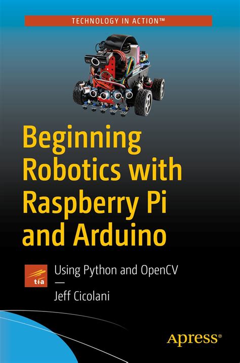Buy Beginning Robotics with Raspberry Pi and Arduino: Using Python and ...
