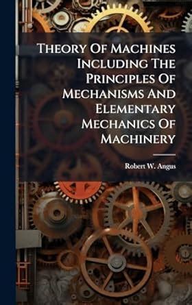 Theory Of Machines Including The Principles Of Mechanisms And ...