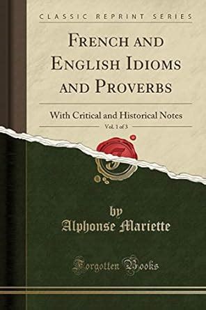 Buy French and English Idioms and Proverbs, Vol. 1 of 3: With Critical ...