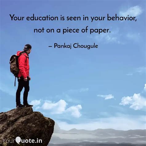 Your education is seen in... | Quotes & Writings by Pankaj Chougule ...