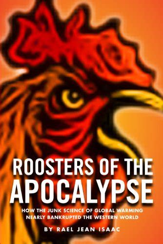 Roosters of the Apocalypse: How the Junk Science of Global Warming ...
