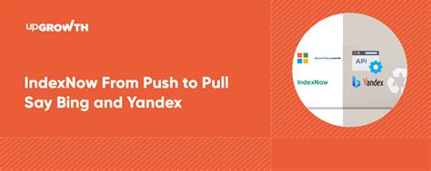 IndexNow From Push to Pull Say Bing and Yandex - upGrowth