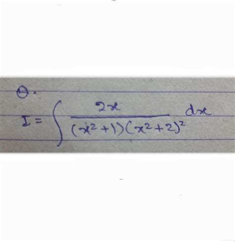 integration 2x. dx/(x2+1)(x2+2)2by parts. - Brainly.in