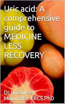Uric acid: A comprehensive guide to MEDICINE LESS RECOVERY eBook ...