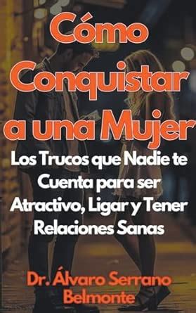 Cmo Conquistar a una Mujer Los Trucos que Nadie te Cuenta para ser ...