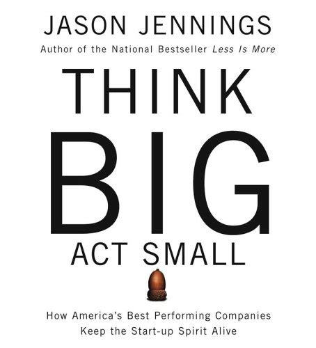 Buy Think Big, Act Small: How Americas Best Performing Companies Keep ...