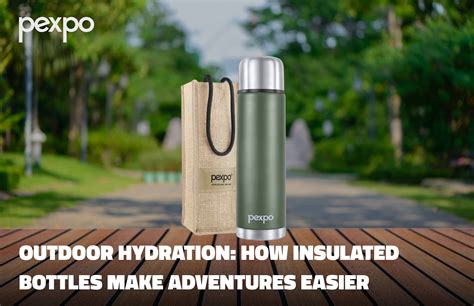 Why Insulated Bottles Are Essential for Outdoor Hydration – pexpo