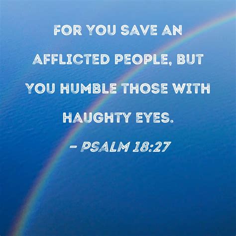 Psalm 18:27 For You save an afflicted people, but You humble those with ...