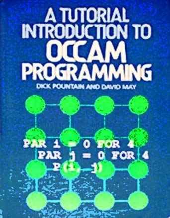 A Tutorial Introduction to Occam Programming : Pountain, Dick, May ...