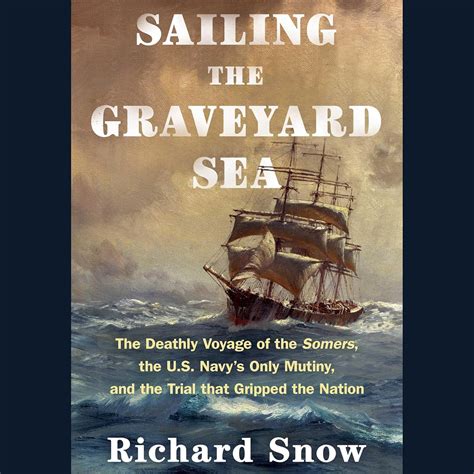 Buy Sailing the Graveyard Sea: The Deathly Voyage of the Somers, the U ...