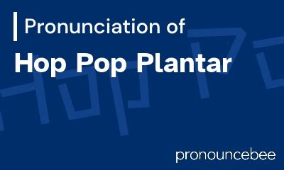 How To Pronounce Hop Pop Plantar - Correct pronunciation of Hop Pop Plantar