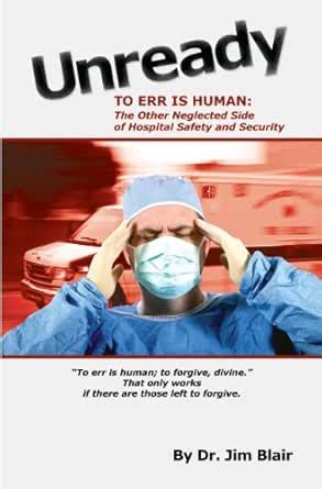 UNREADY- TO ERR IS HUMAN: The Other Neglected Side of Hospital Safety ...