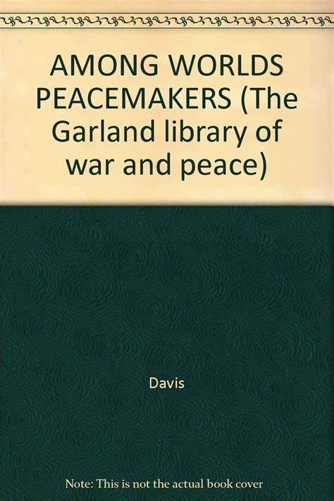 AMONG WORLDS PEACEMAKERS (The Garland library of war and peace ...