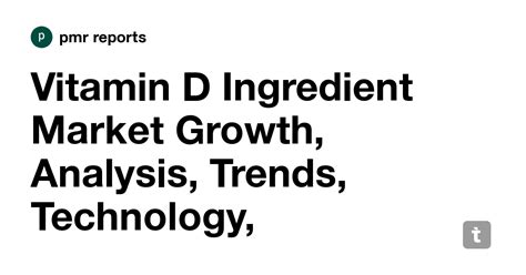 Vitamin D Ingredient Market Growth, Analysis, Trends, Technology ...