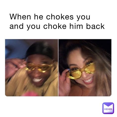 When he chokes you and you choke him back | @Sillygooseeeeey | Memes