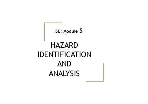 ISE Module 5 - HAZARD IDENTIFICATION AND ANALYSIS ISE: Module 5 ...