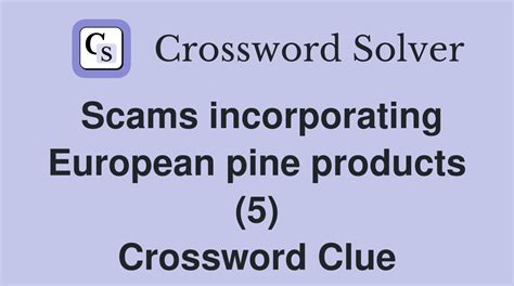 Scams incorporating European pine products (5) - Crossword Clue Answers ...