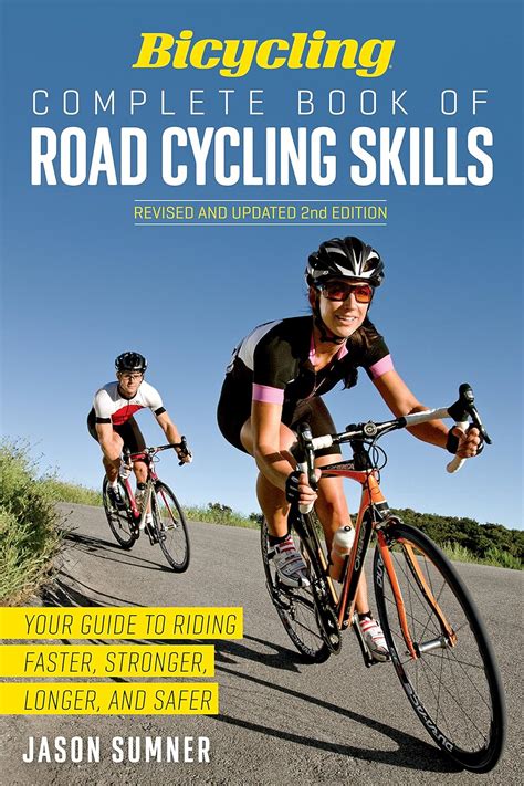 Bicycling Complete Book of Road Cycling Skills: Your Guide to Riding ...