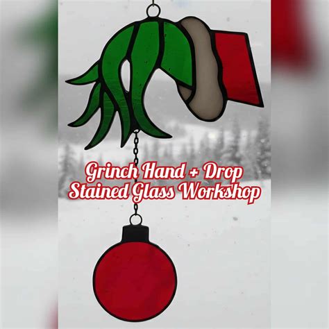 Grinch Hand + Ornament Drop Stained Glass Workshop, 301 N Main St ...