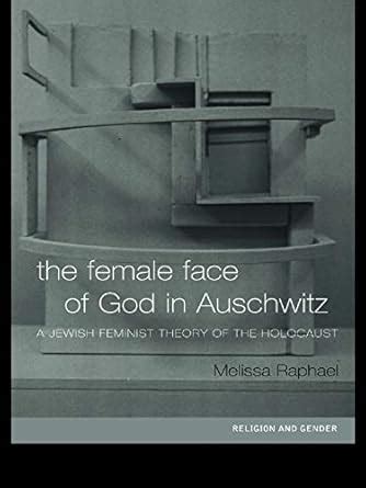 The Female Face of God in Auschwitz: A Jewish Feminist Theology of the ...