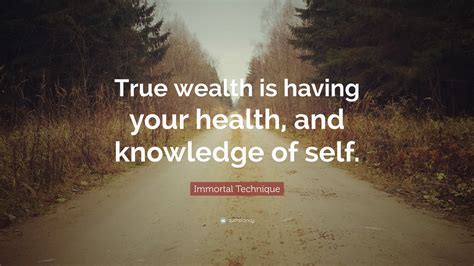 Immortal Technique Quote: “True wealth is having your health, and ...