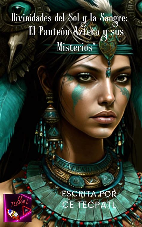 Divinidades del Sol y la Sangre: "El Panteón Azteca y sus Misterios ...