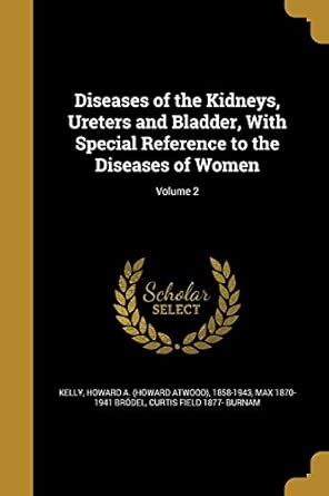 Diseases of the Kidneys, Ureters and Bladder, With Special Reference to ...