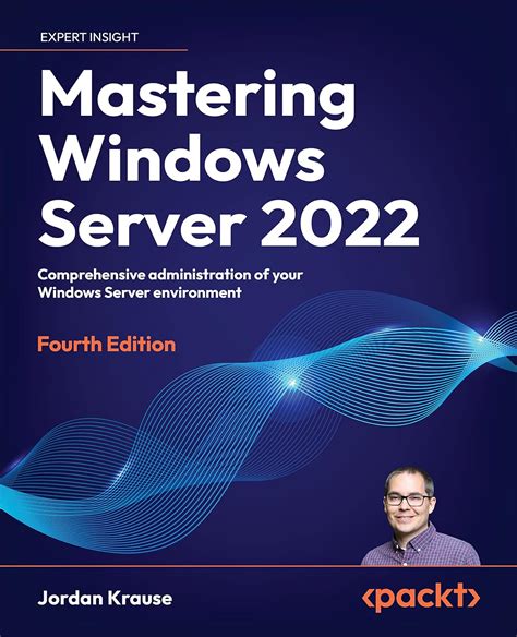 Mastering Windows Server 2022: Comprehensive administration of your ...