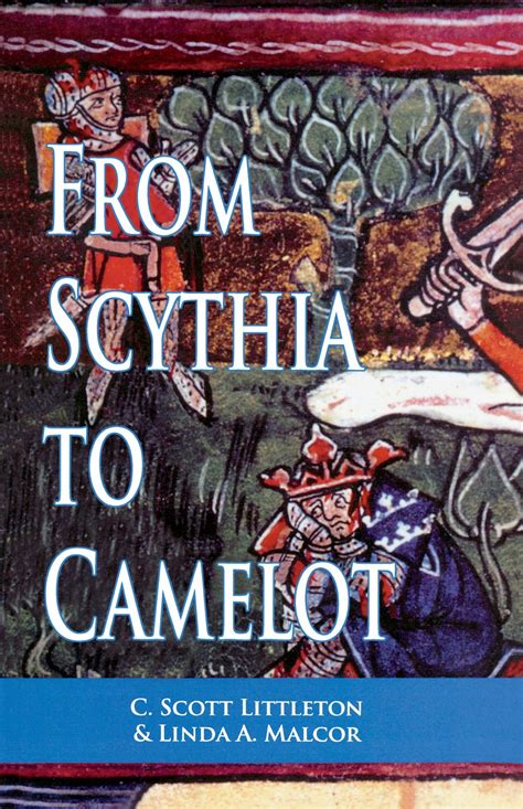 From Scythia to Camelot: A Radical Reassessment of the Legends of King ...