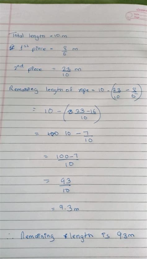 If a rope is 10 m long two pieces of lengths 8/5m and 23/10 are cut off ...
