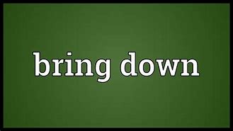 Image result for brought down