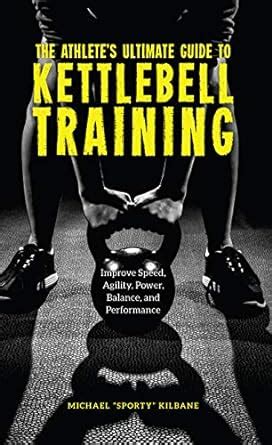 The Athlete's Ultimate Guide to Kettlebell Training: Improve speed ...