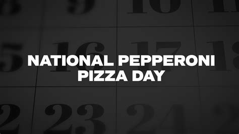 National Pepperoni Pizza Day - List of National Days
