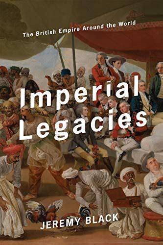 Imperial Legacies: The British Empire Around the World eBook : Black ...