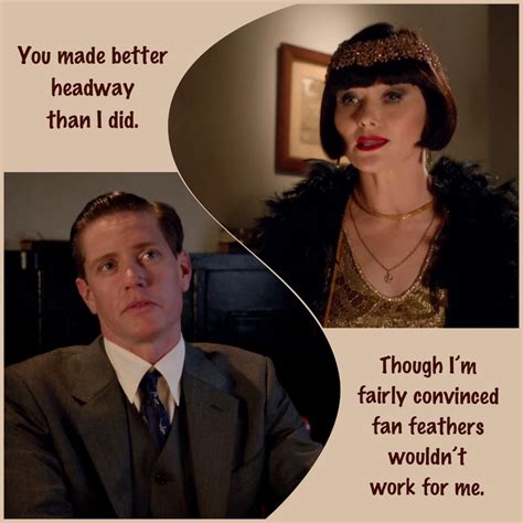 Miss Fisher Snippets (39) Don’t be modest, Inspector. After seeing your ...
