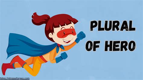 What's the Plural of Hero? Heros or Heroes? - Phrase Forges