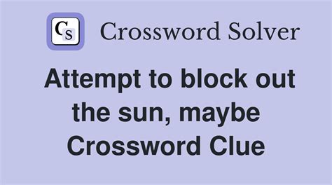 Attempt to block out the sun, maybe - Crossword Clue Answers ...