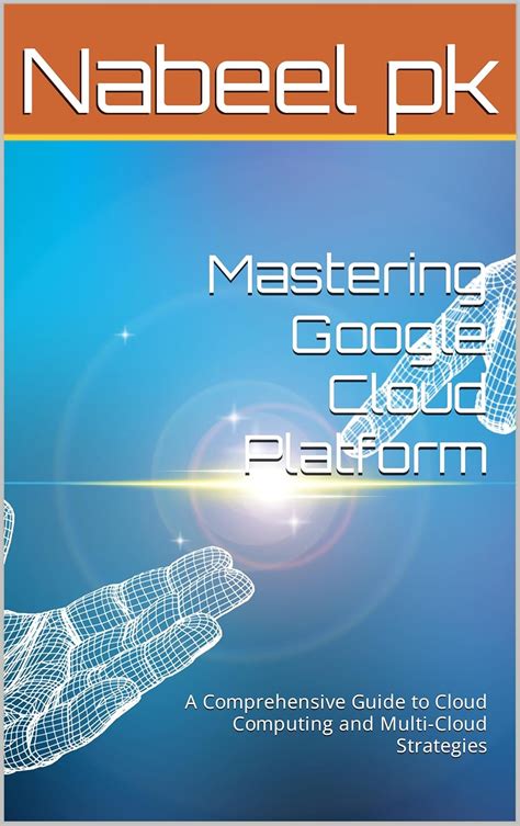 Mastering Google Cloud Platform: A Comprehensive Guide to Cloud ...