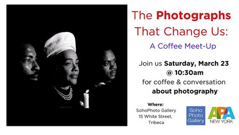 The Photographs That Change Us: An APA BYOC Meet-Up, Soho Photo Gallery ...