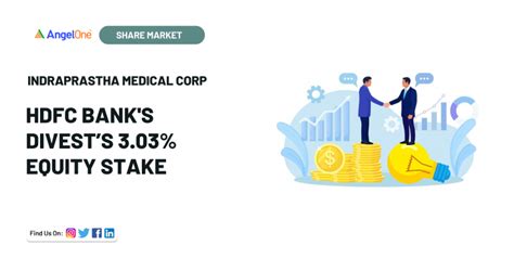 Indraprastha Medical Corp - HDFC Bank's Divest’s 3.03% Equity stake ...