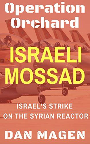 Israeli Mossad: Operation Orchard Israel's Strike On The Syrian Reactor ...